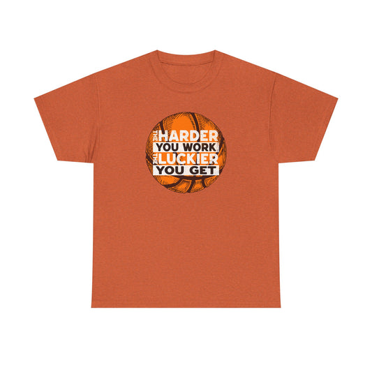 Harder You Work, Luckier You Get Basketball Tee | Unisex Heavy Cotton T-Shirt